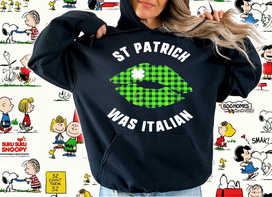 St Patrick Was Italian Lips Kiss Buffalo Plaid Shamrock Day T-Shirt t-shirt hoodie