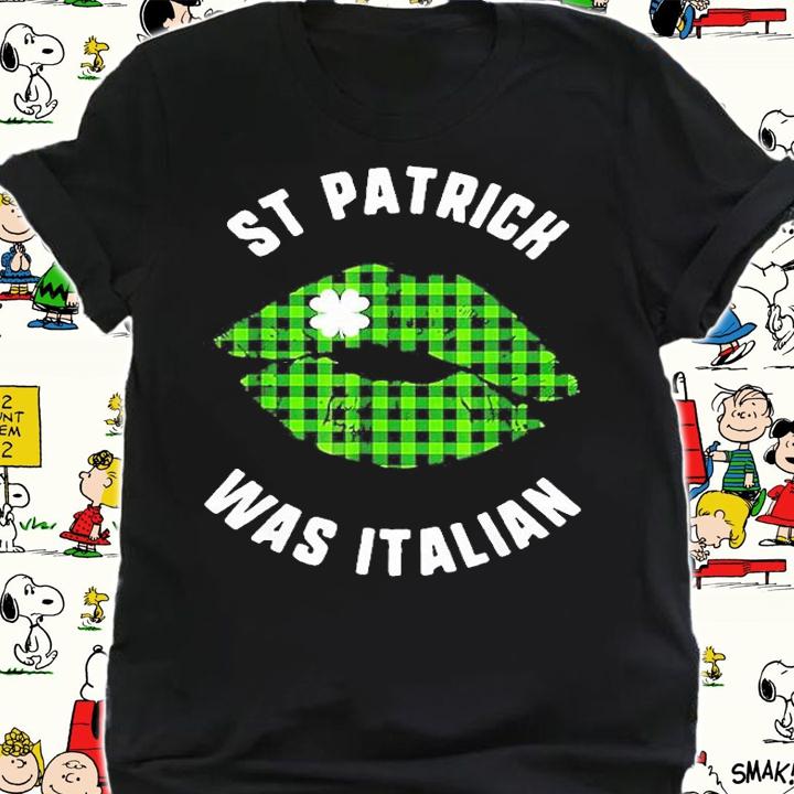 St Patrick Was Italian Lips Kiss Buffalo Plaid Shamrock Day T-Shirt t-shirt shirt