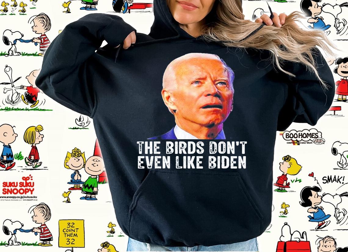 The Birds Dont Even Like Joe Biden T-Shirt t-shirt