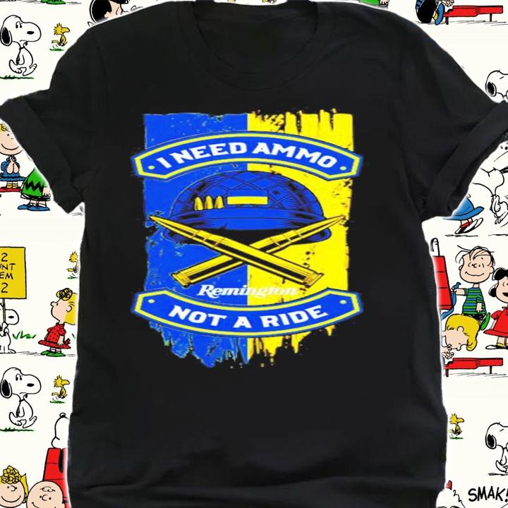 Ukraine I Need Ammo Remington Not A Ride Shirt t-shirt shirt