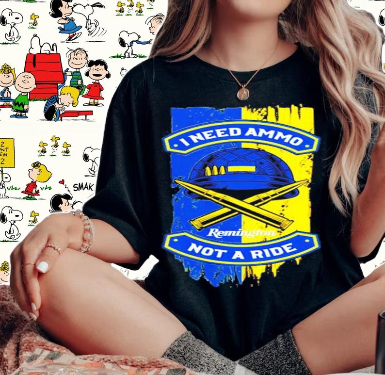 Ukraine I Need Ammo Remington Not A Ride Shirt t-shirt woman shirt