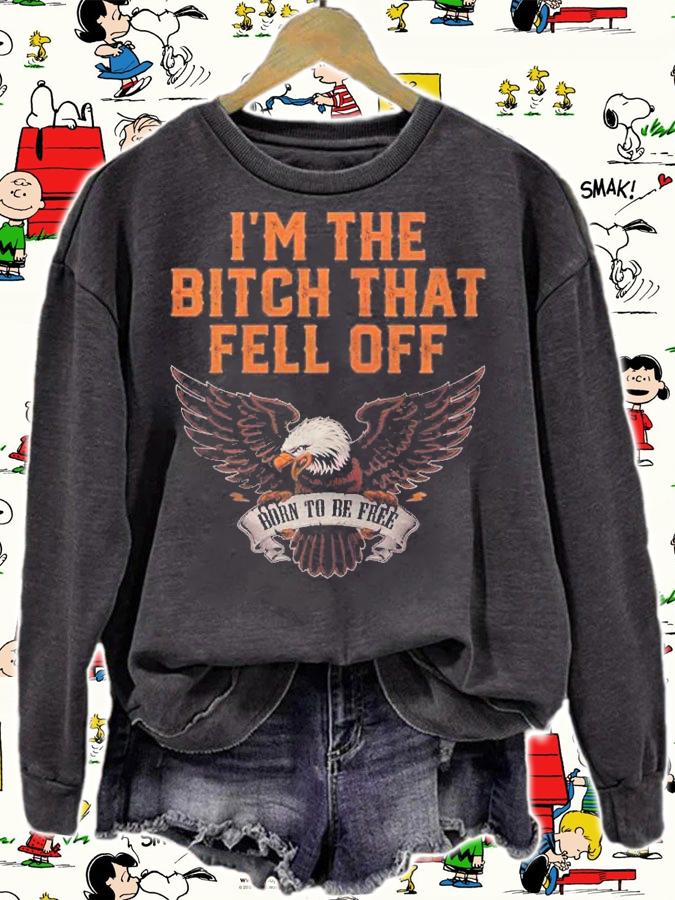 Womens Im The Bitch That Fell Off Eagle Zip Shirt t-shirt sweatshirt