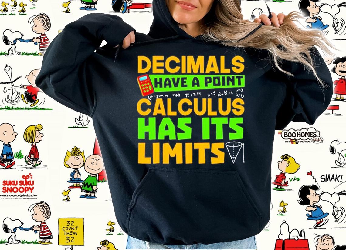 Decimals Have A Point Calculus Has Its Limits T-Shirt t-shirt hoodie