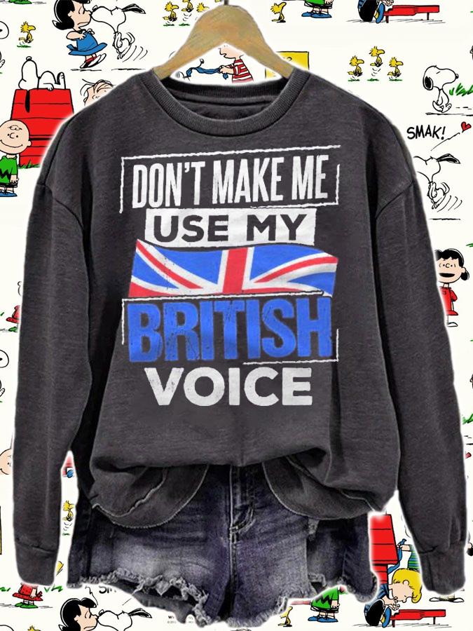 Dont Make Me Use My British Voice Britain England Speech Shirt t-shirt sweatshirt