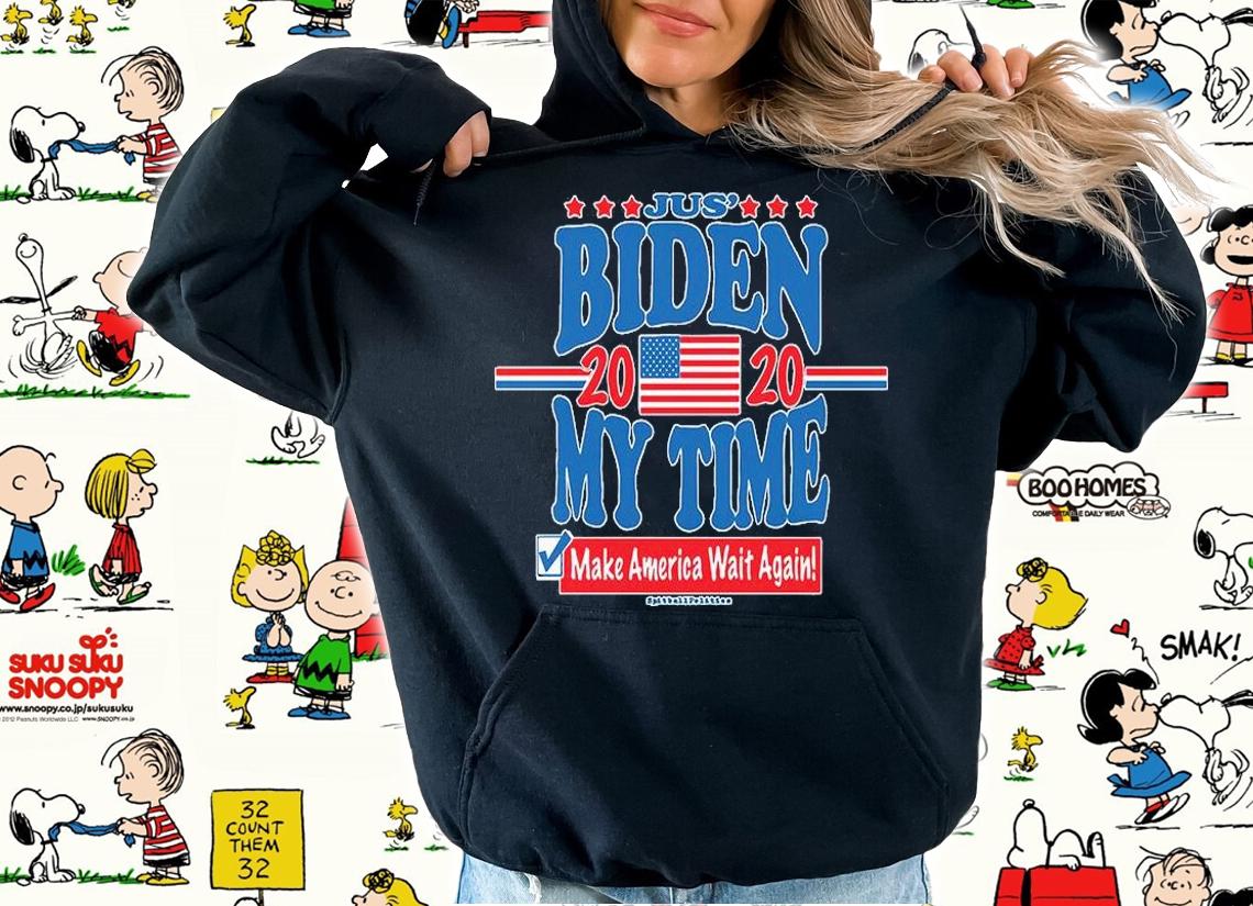 Jus' Biden My Time 2020 Make America Wait Again T-Shirt t-shirt hoodie
