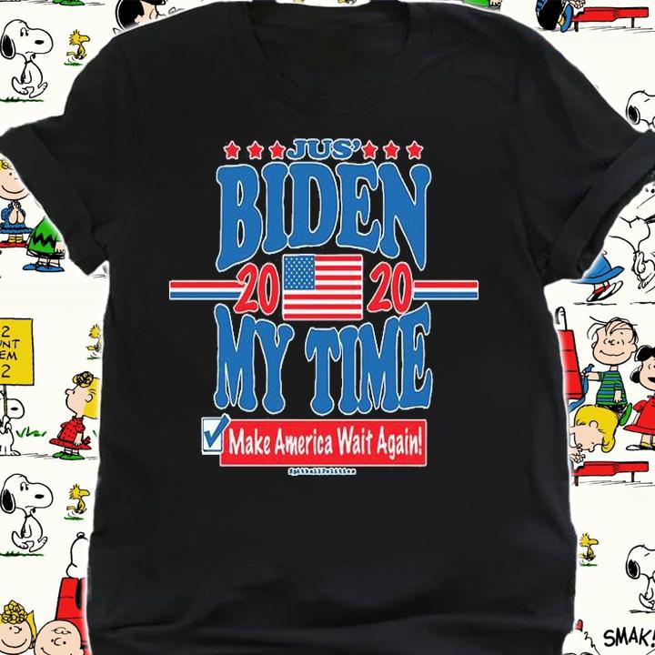 Jus' Biden My Time 2020 Make America Wait Again T-Shirt t-shirt shirt