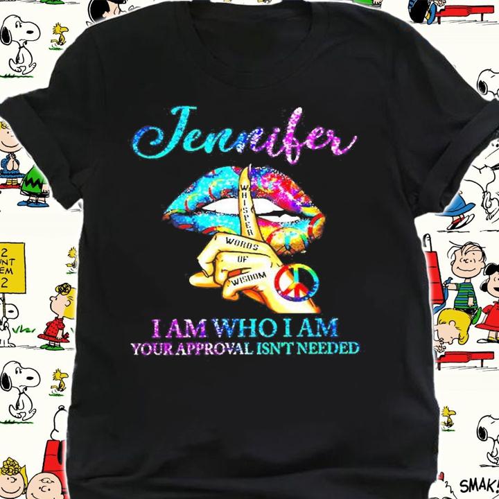 Lips Hippie Jennifer I Am Who I Am Your Approval Isn't Needed T-Shirt t-shirt
