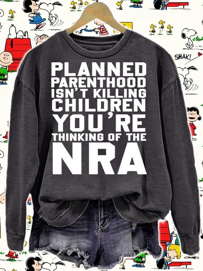 Planned Parenthood Isnt Killing Children Youre Thinking Of The NRA T-Shirt t-shirt sweatshirt