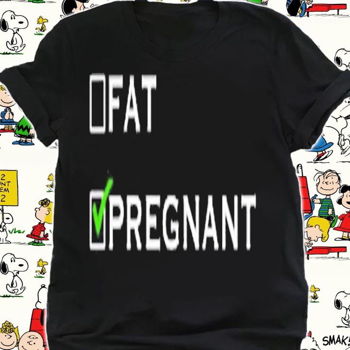 Fat or Pregnant Funny Pregnancy Announcement Mother T-Shirt t-shirt