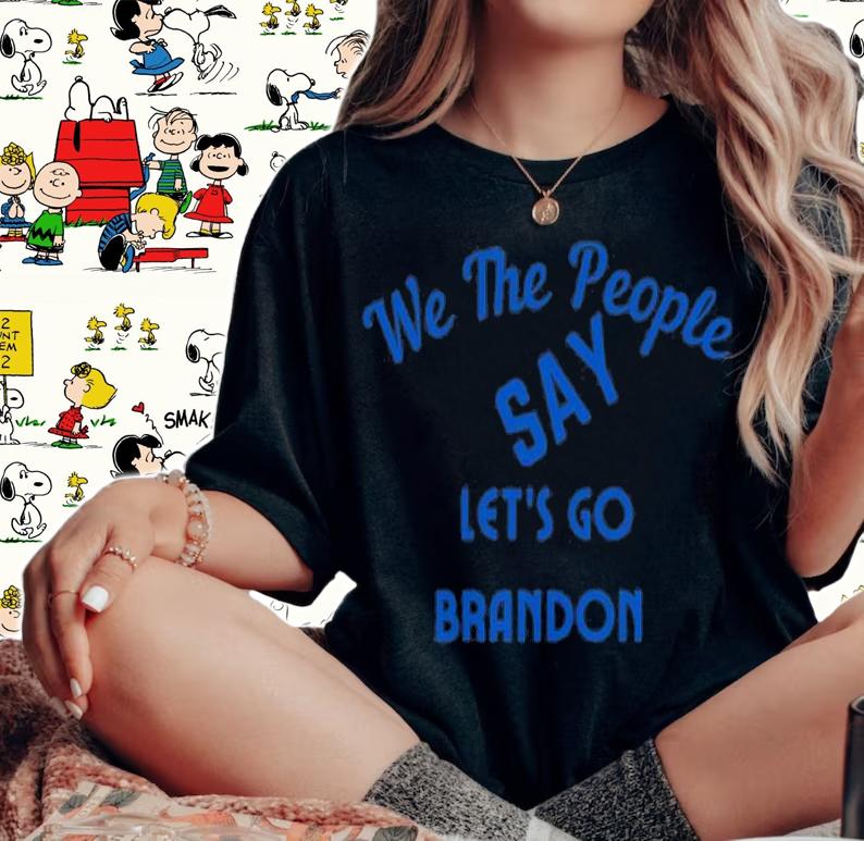 We The People Say Let's Go Brandon US Flag T-Shirt t-shirt woman shirt