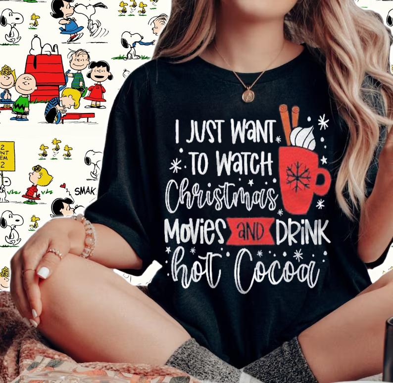 I Just Want To Watch Christmas Movies And Drink Hot Cocoa Shirt t-shirt woman shirt