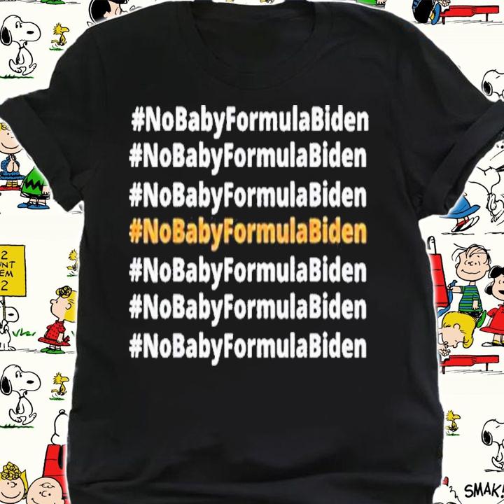 No Baby Formula Biden Political Shirt t-shirt shirt