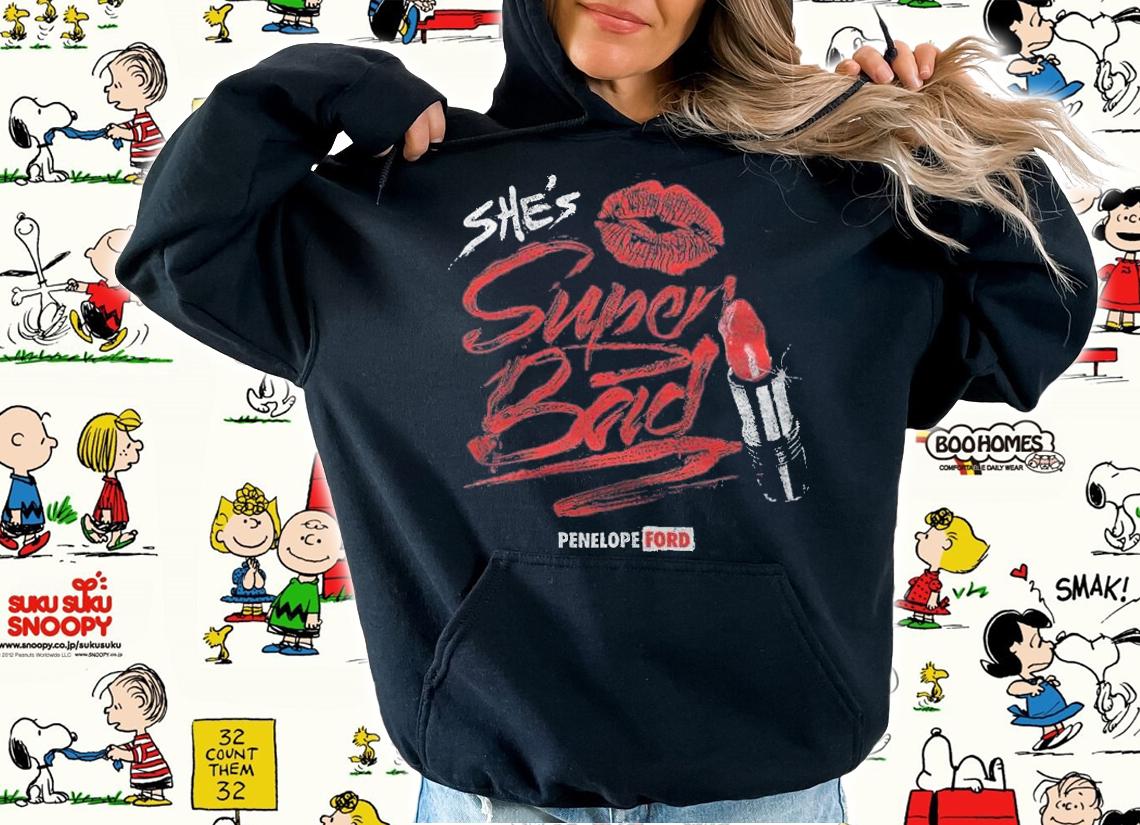 She's Super Bad Penelope Ford shirt t-shirt hoodie
