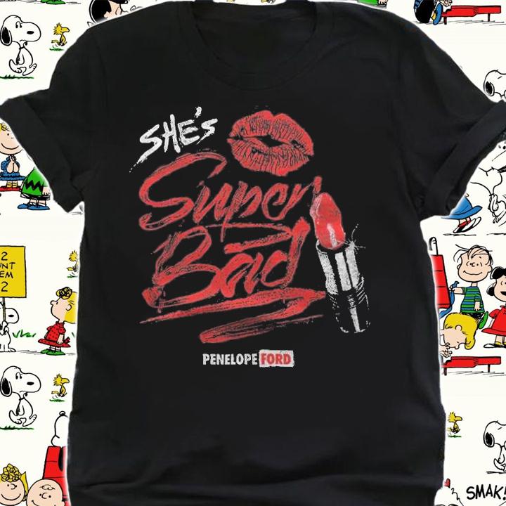 She's Super Bad Penelope Ford shirt t-shirt shirt