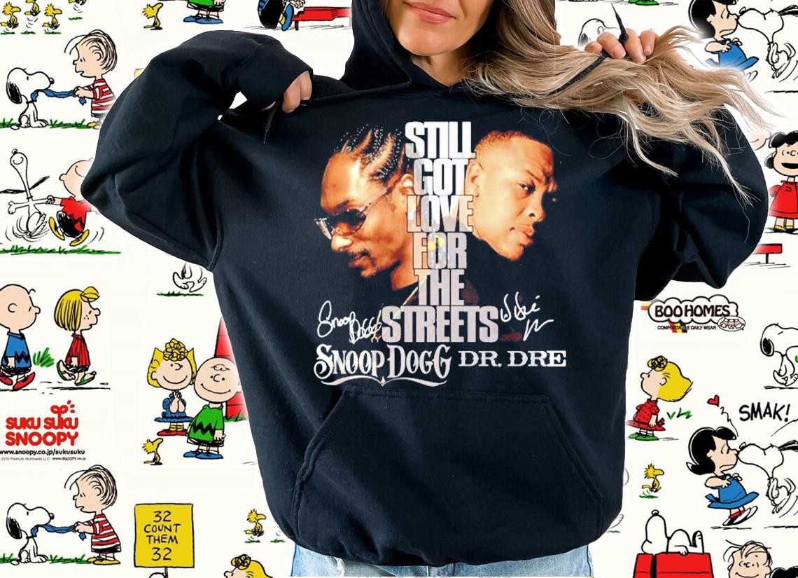 Still Got Love For The Streets Snoop Dogg Dr. Dre Signatures Shirt t-shirt hoodie