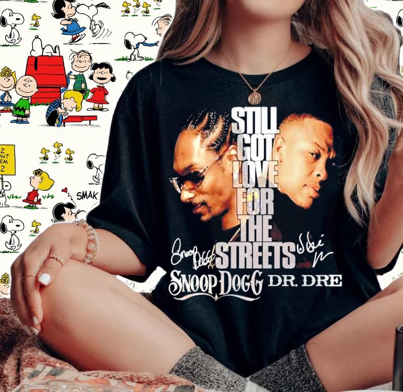 Still Got Love For The Streets Snoop Dogg Dr. Dre Signatures Shirt t-shirt woman shirt