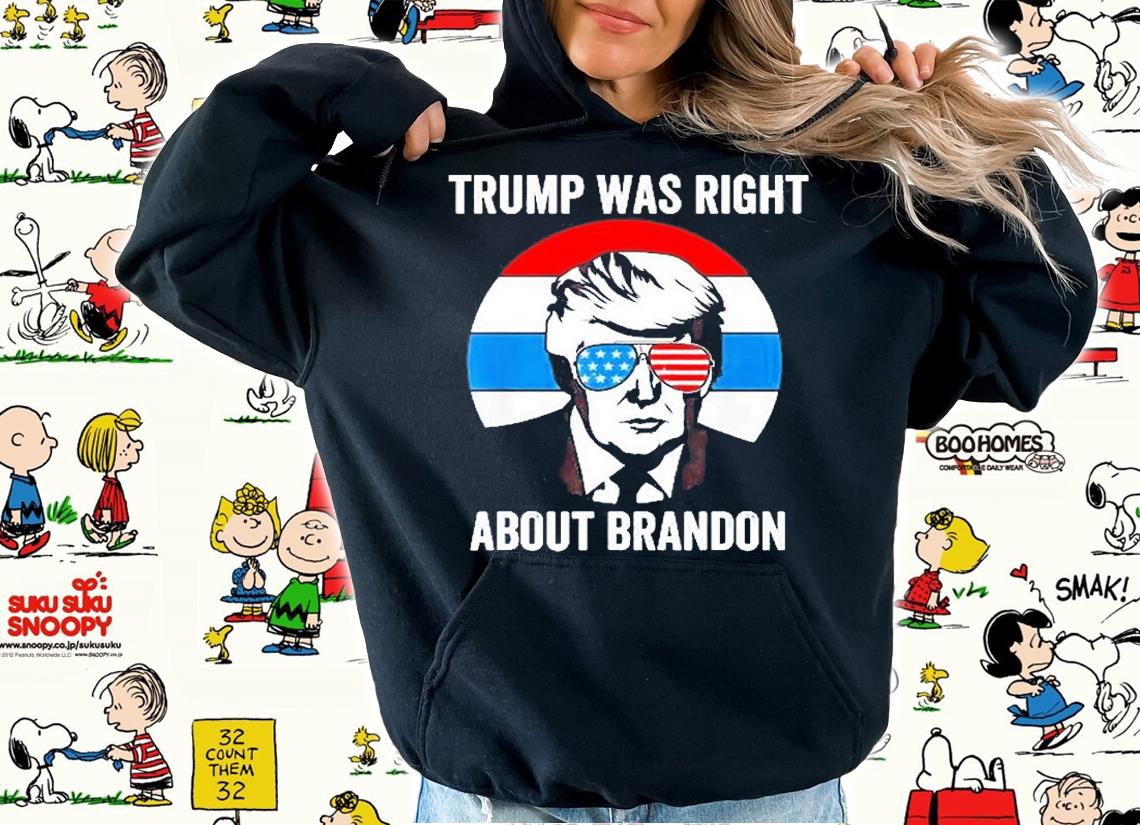 Donald Trump Was Right About Brandon Anti Joe Biden T-Shirt t-shirt hoodie