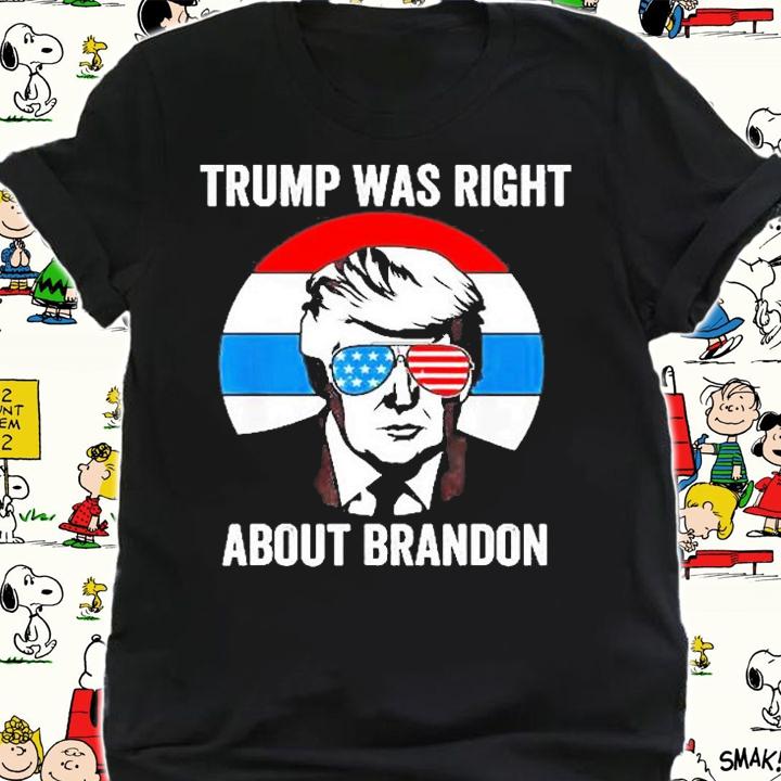 Donald Trump Was Right About Brandon Anti Joe Biden T-Shirt t-shirt shirt