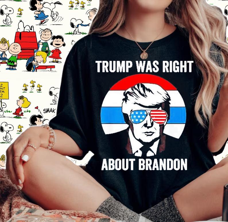 Donald Trump Was Right About Brandon Anti Joe Biden T-Shirt t-shirt woman shirt