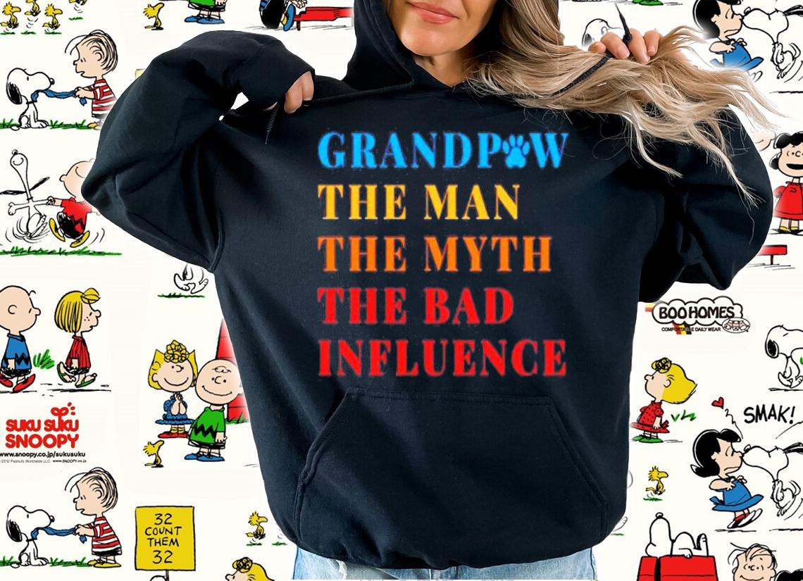 Grandpaw The Man The Myth Bad Influence T-Shirt t-shirt hoodie