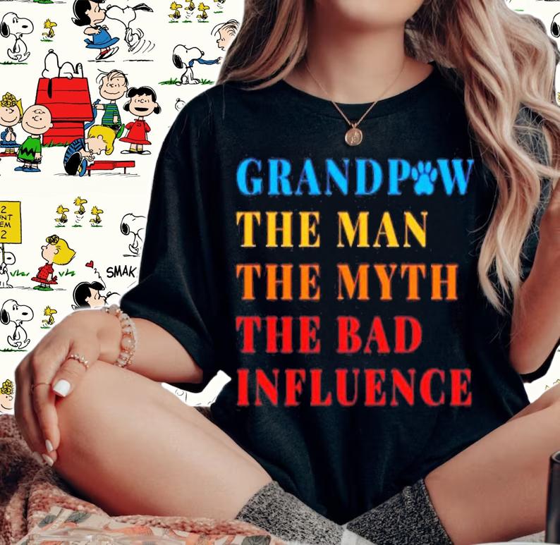 Grandpaw The Man The Myth Bad Influence T-Shirt t-shirt woman shirt