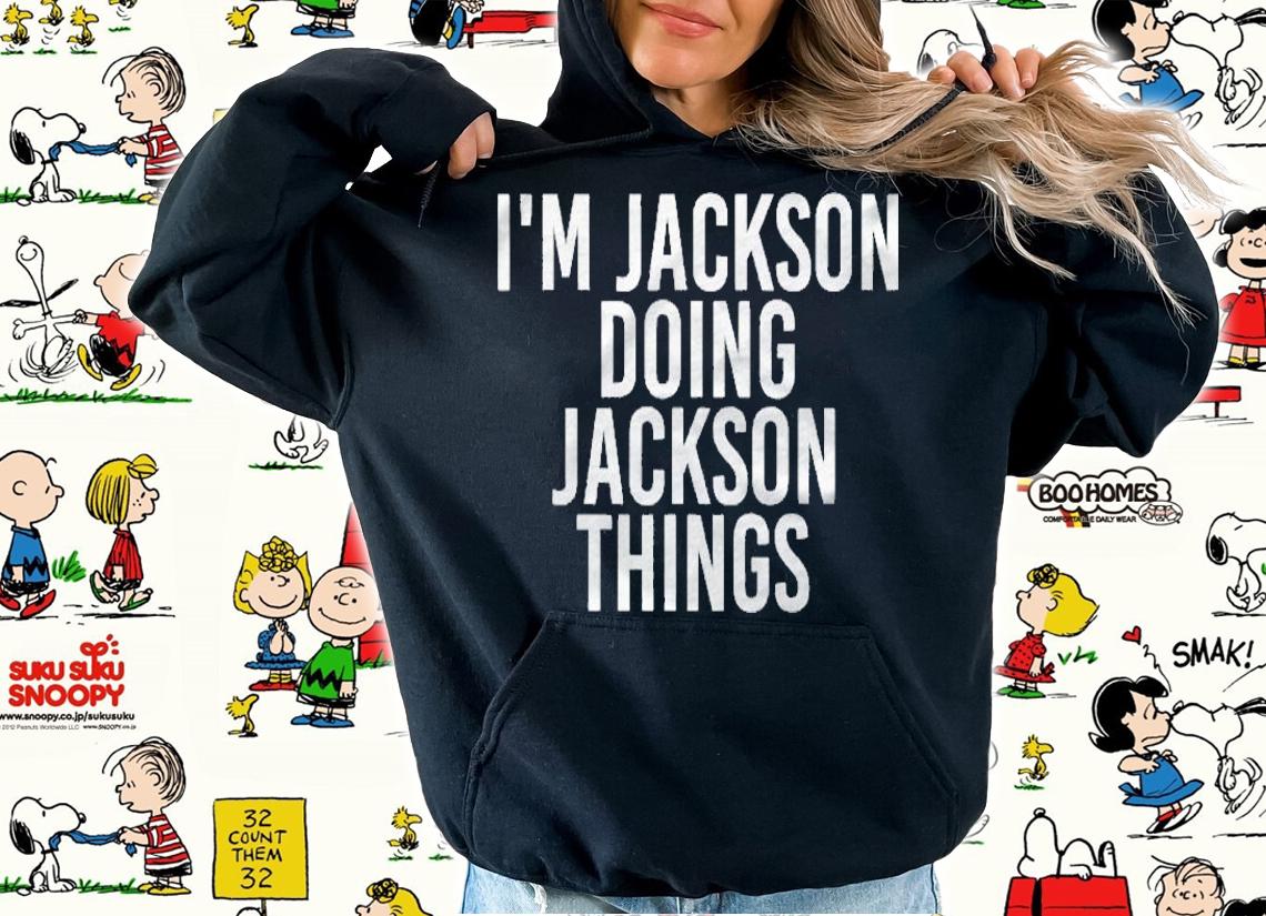 Im Jackson Doing Jackson Things Funny Birthday Gift Idea shirt t-shirt