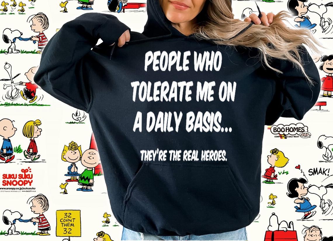 People Who Tolerate Me On A Daily Basis Sarcastic Graphic Novelty Funny T-Shirt t-shirt hoodie