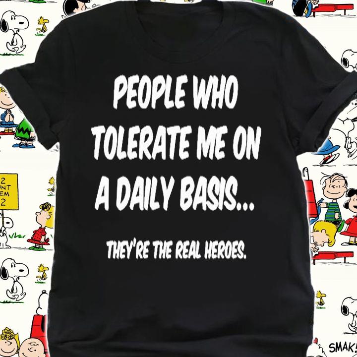 People Who Tolerate Me On A Daily Basis Sarcastic Graphic Novelty Funny T-Shirt t-shirt shirt