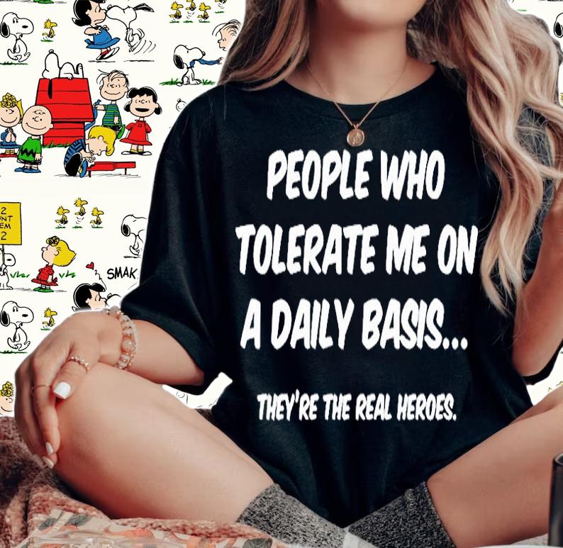People Who Tolerate Me On A Daily Basis Sarcastic Graphic Novelty Funny T-Shirt t-shirt woman shirt