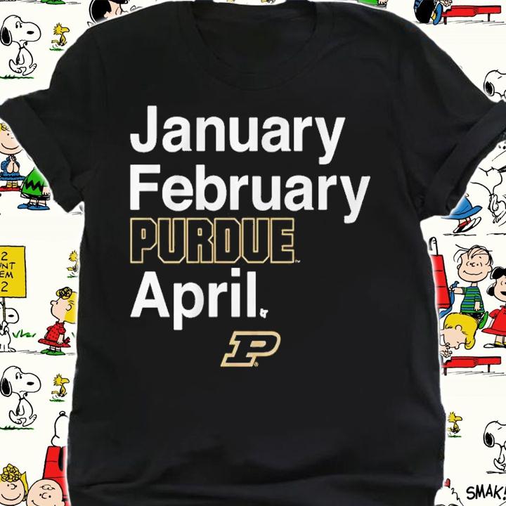 Purdue Basketball January February Purdue April Shirt t-shirt shirt