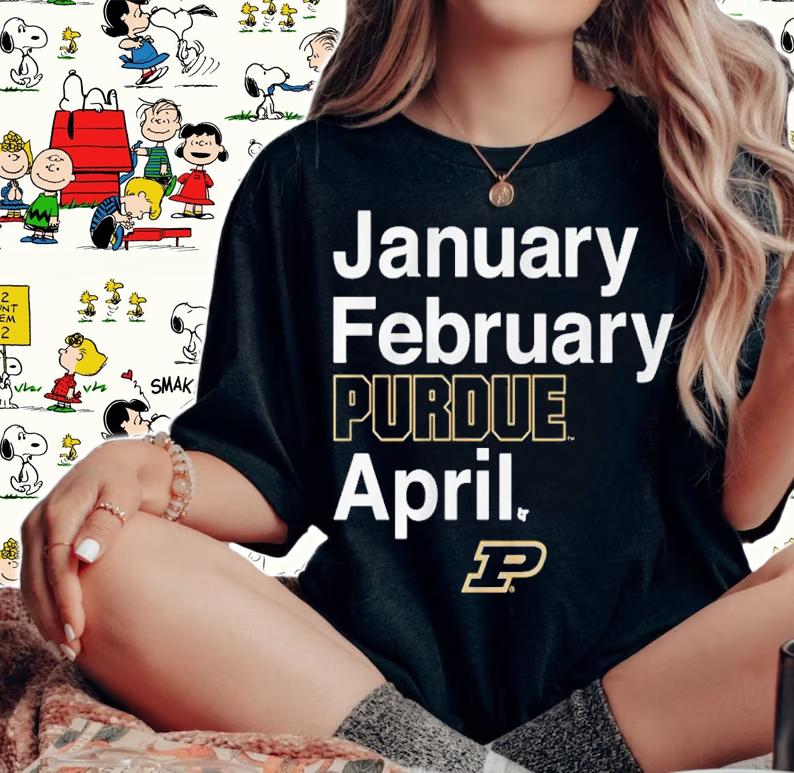 Purdue Basketball January February Purdue April Shirt t-shirt woman shirt