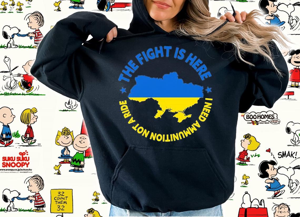 The Fight Is Here I Need Ammunition Not A Ride Ukraine President Zelensky Ukraine Ukrainian Flag T-Shirt t-shirt hoodie