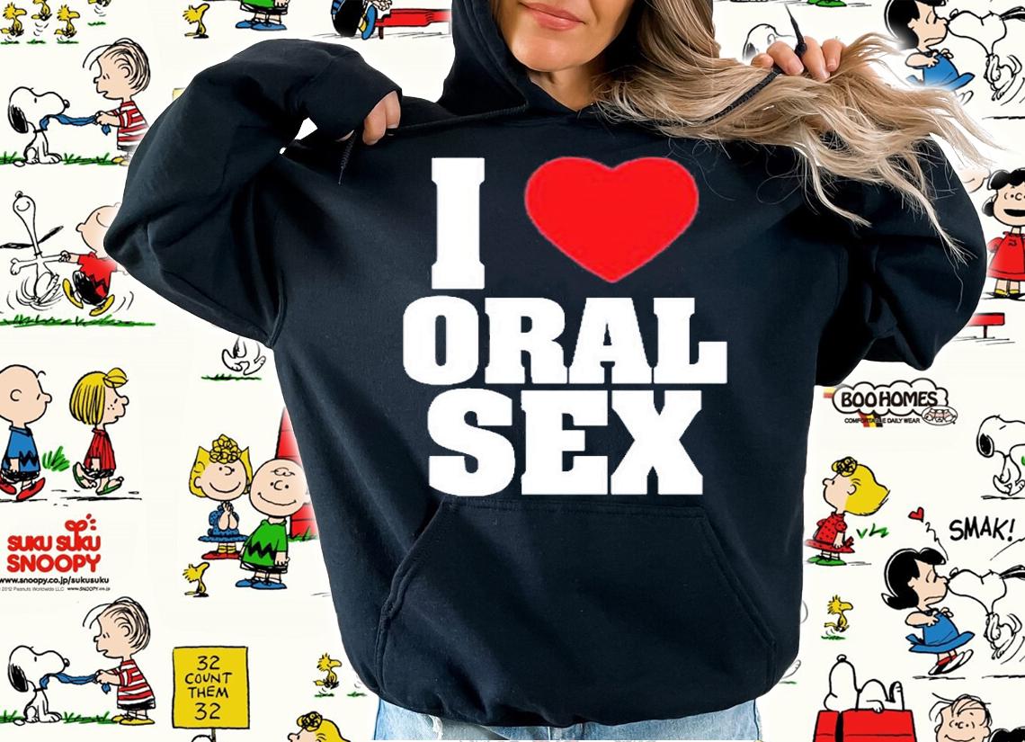 Changa I Love Oral Sex T-Shirt hoodie