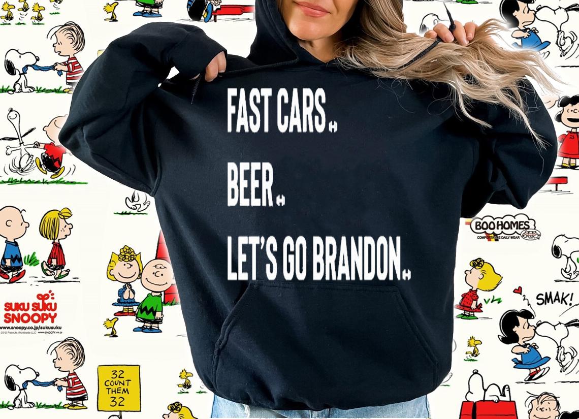 Fast Cars Beer Lets Go Brandon T-Shirt hoodie