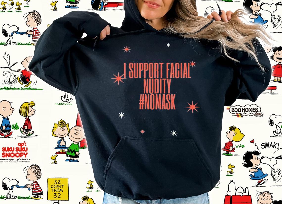 I Support Facial Nudity #NoMask T-Shirt hoodie