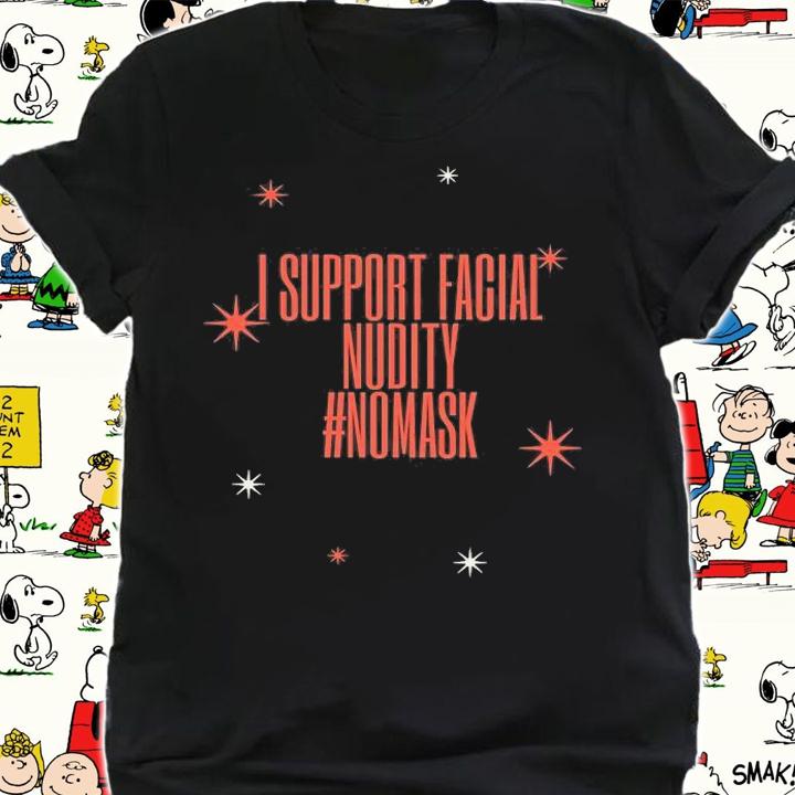 I Support Facial Nudity #NoMask T-Shirt shirt