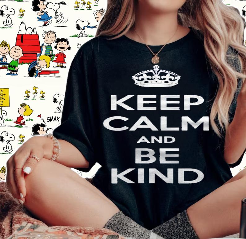 Keep Calm And Be Kind Shirt woman shirt