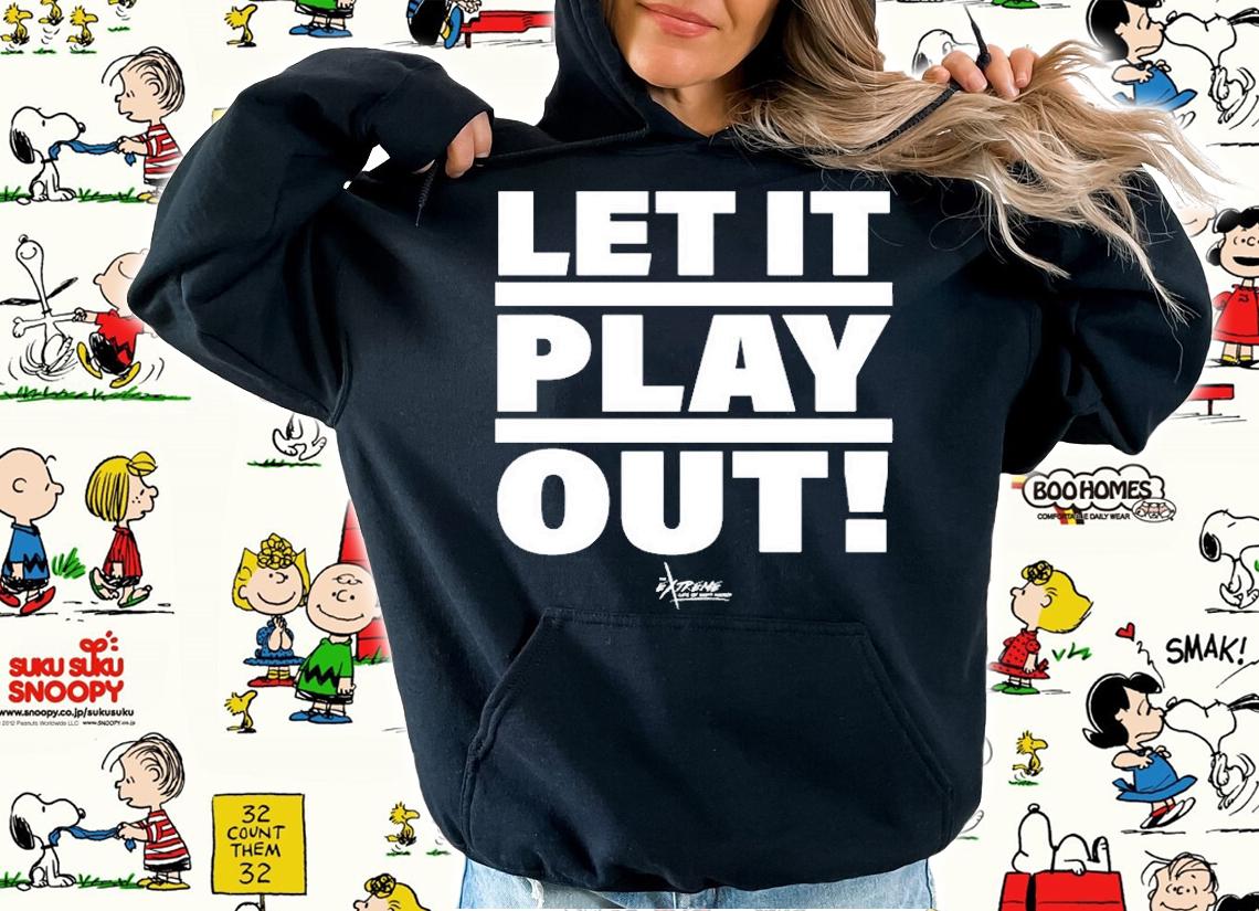 Let It Play Out T-Shirt hoodie