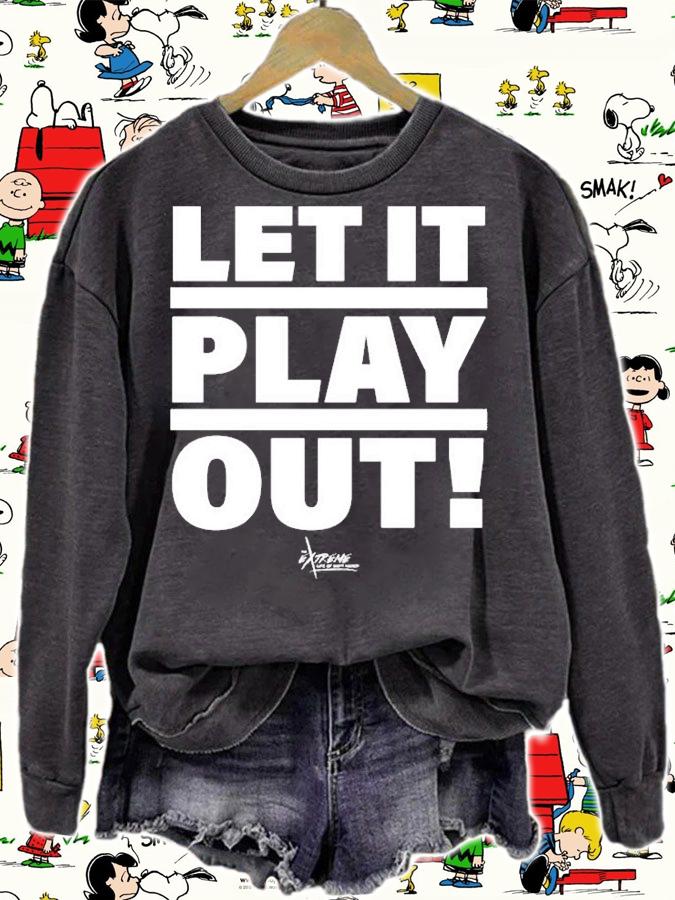 Let It Play Out T-Shirt sweatshirt