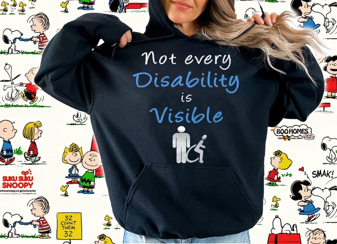 Not Every Disability Is Visible Invisible Awareness Shirt hoodie