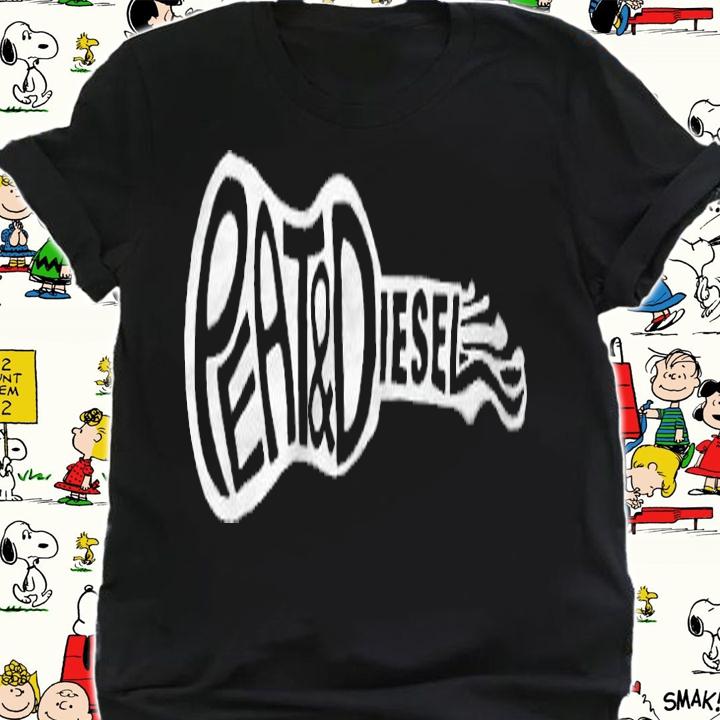 Peat and Diesel T-shirt shirt