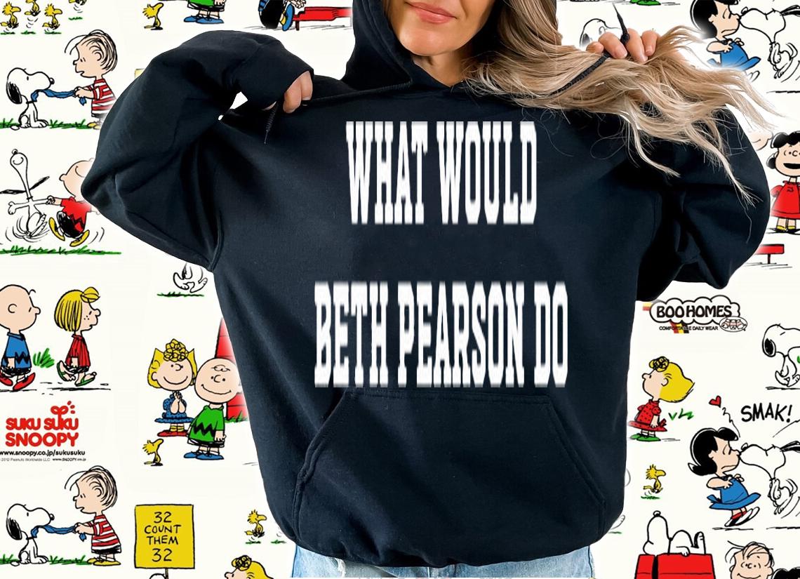 What Would Beth Pearson Do T-Shirt
