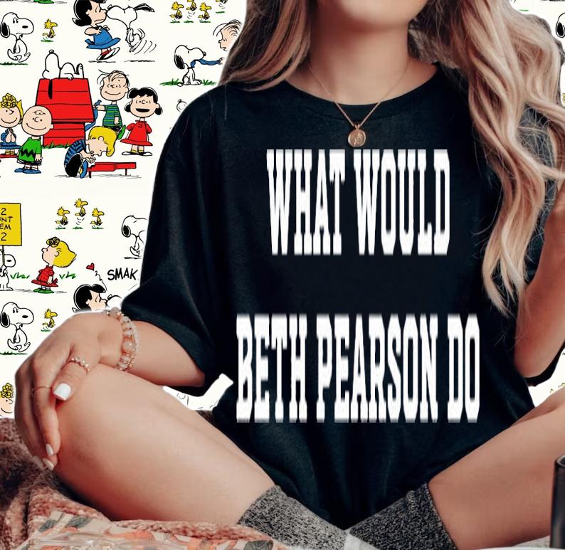 What Would Beth Pearson Do T-Shirt