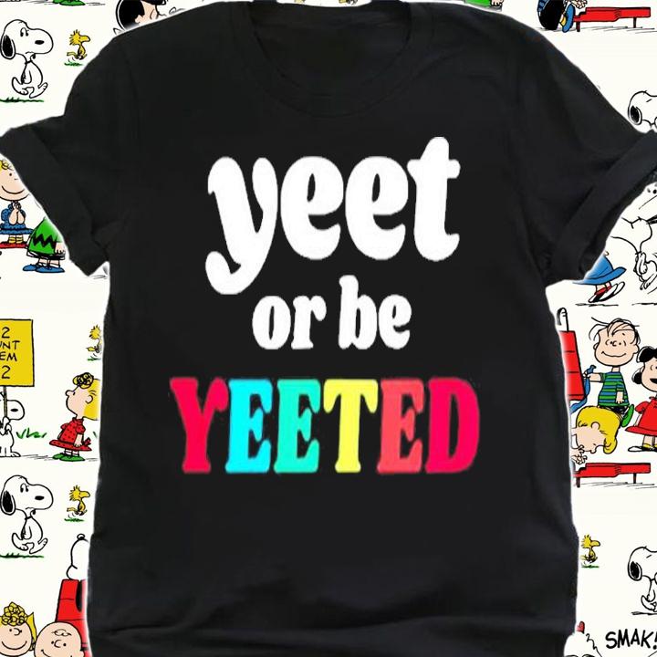Yeet Or Be Yeeted Retro Aesthetic Happy Vibes Inpirational T-Shirt shirt