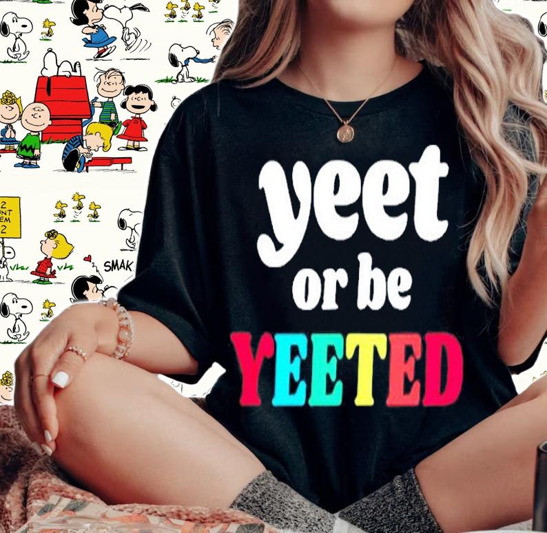 Yeet Or Be Yeeted Retro Aesthetic Happy Vibes Inpirational T-Shirt woman shirt