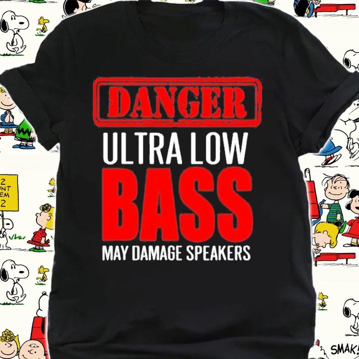 Danger Ultra Low Bass May Damage Speakers T-Shirt shirt