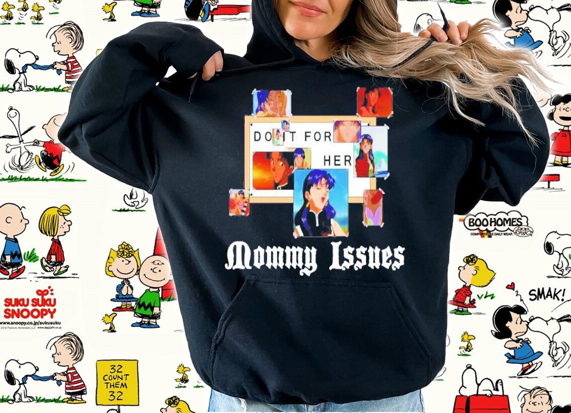 Do It For Her Mommy Issues Shirt hoodie