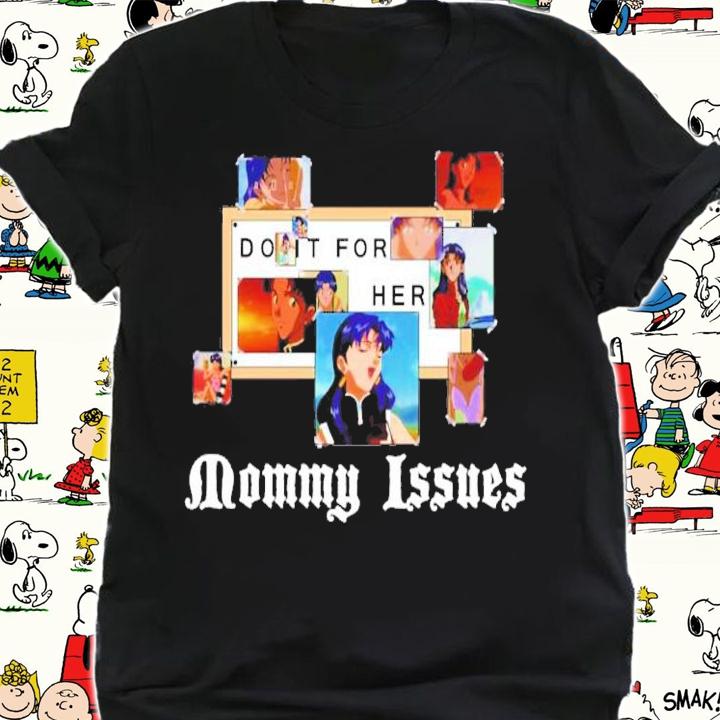 Do It For Her Mommy Issues Shirt shirt