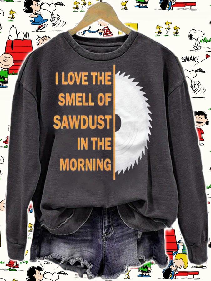 Funny I Love The Smell Of Sawdust In The Morning Shirt sweatshirt