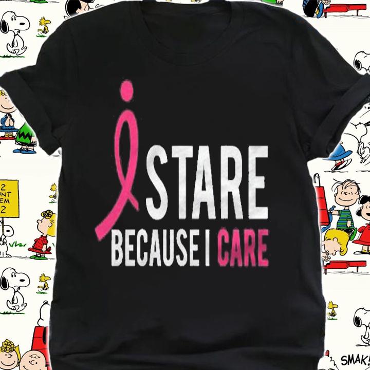 I Stare Because I Care Breast Cancer Awareness Support Shirt